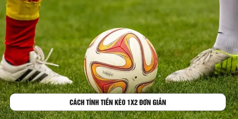 Cách tính tiền kèo 1X2 đơn giản